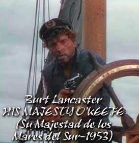 Burt Lancaster en HIS MAJESTY O'KEEFE (Su Majestad de los Mares del Sur-1953)