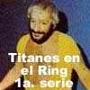 Titanes en el Ring, 1a. serie